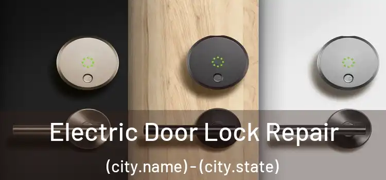 Electric Door Lock Repair (city.name) - (city.state)